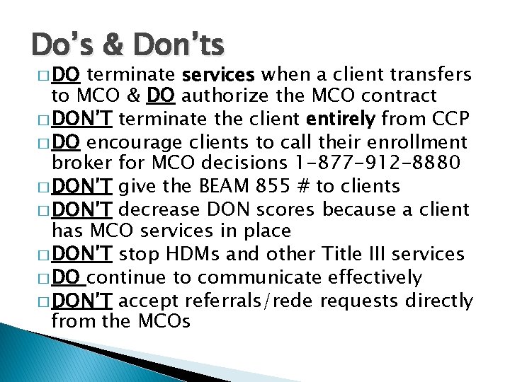Do’s & Don’ts � DO terminate services when a client transfers to MCO &