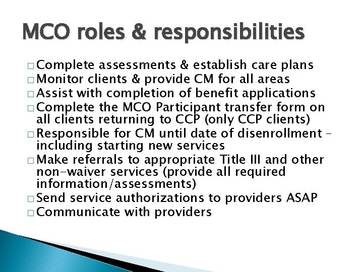 MCO roles & responsibilities � Complete assessments & establish care plans � Monitor clients