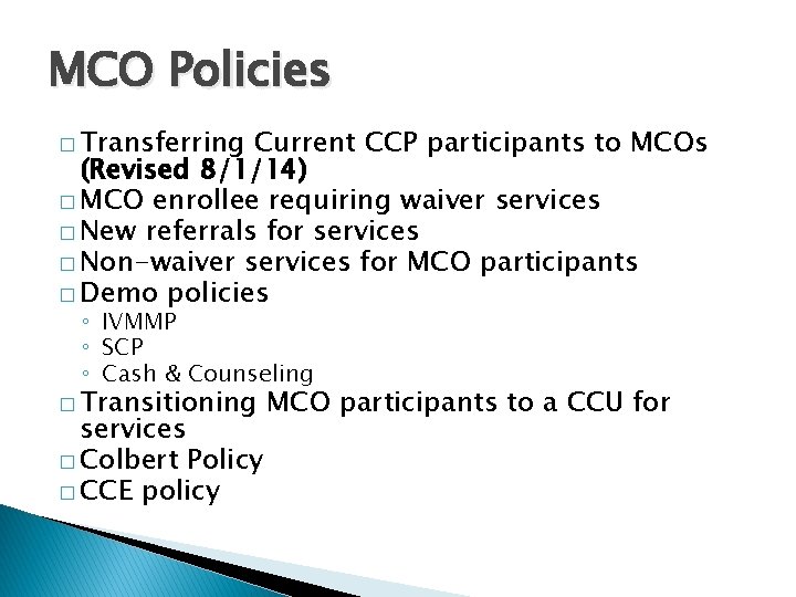 MCO Policies � Transferring Current CCP participants to MCOs (Revised 8/1/14) � MCO enrollee