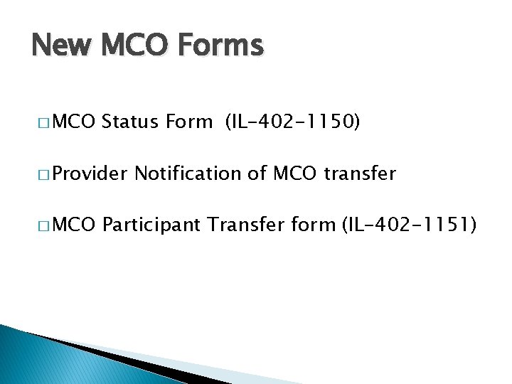 New MCO Forms � MCO Status Form (IL-402 -1150) � Provider � MCO Notification