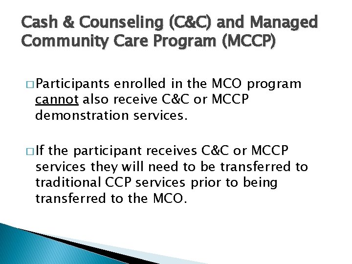 Cash & Counseling (C&C) and Managed Community Care Program (MCCP) � Participants enrolled in