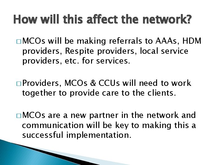 How will this affect the network? � MCOs will be making referrals to AAAs,