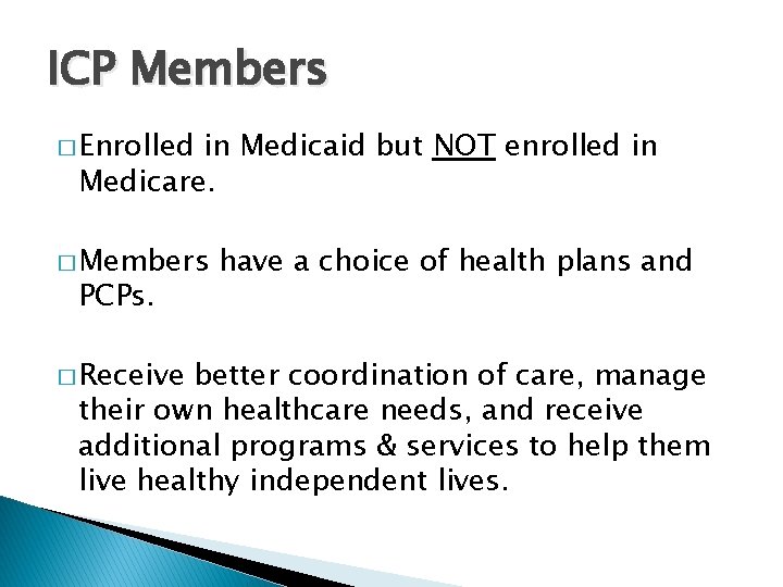 ICP Members � Enrolled in Medicaid but NOT enrolled in Medicare. � Members PCPs.