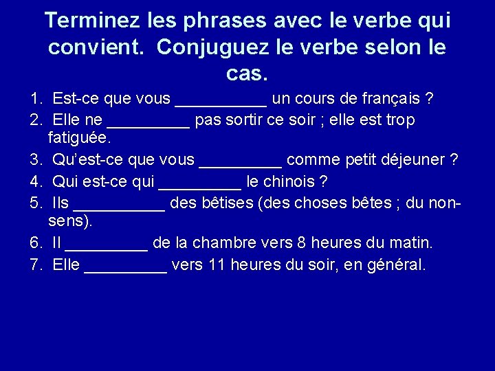 Terminez les phrases avec le verbe qui convient. Conjuguez le verbe selon le cas. Terminez les phrases avec le verbe qui convient. Conjuguez le verbe selon le cas.