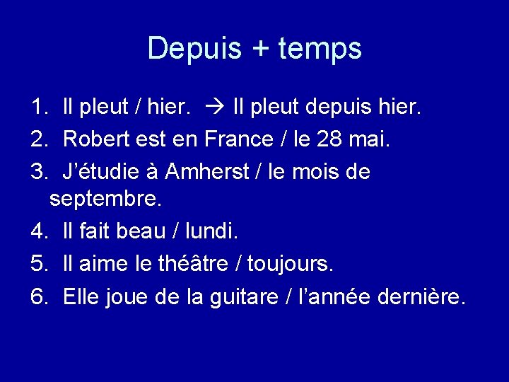 Depuis + temps 1. Il pleut / hier. Il pleut depuis hier. 2. Robert Depuis + temps 1. Il pleut / hier. Il pleut depuis hier. 2. Robert