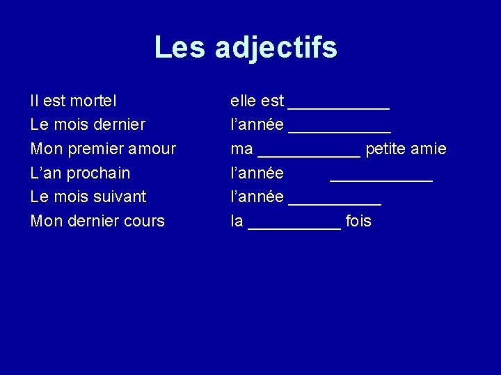 Les adjectifs Il est mortel Le mois dernier Mon premier amour L’an prochain Le Les adjectifs Il est mortel Le mois dernier Mon premier amour L’an prochain Le