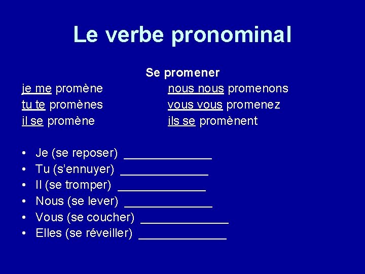 Le verbe pronominal je me promène tu te promènes il se promène • • Le verbe pronominal je me promène tu te promènes il se promène • •