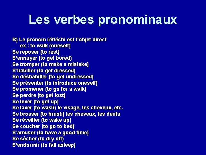 Les verbes pronominaux B) Le pronom réfléchi est l’objet direct ex : to walk