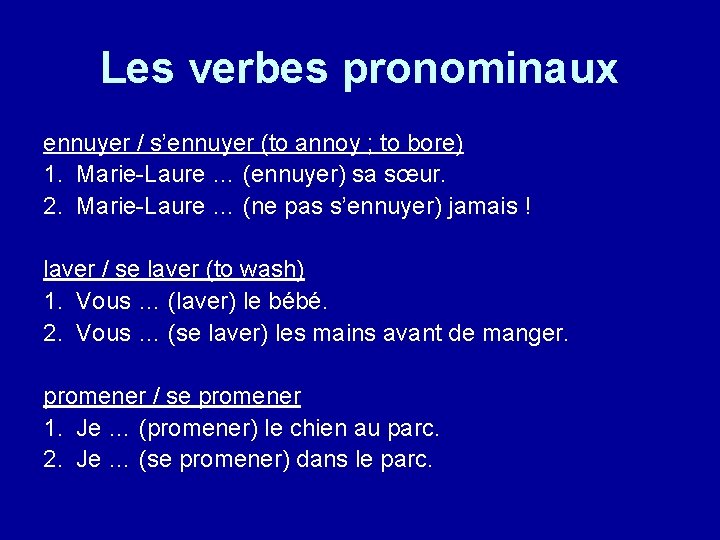 Les verbes pronominaux ennuyer / s’ennuyer (to annoy ; to bore) 1. Marie-Laure …