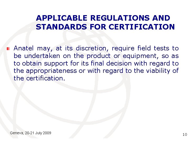 APPLICABLE REGULATIONS AND STANDARDS FOR CERTIFICATION Anatel may, at its discretion, require field tests