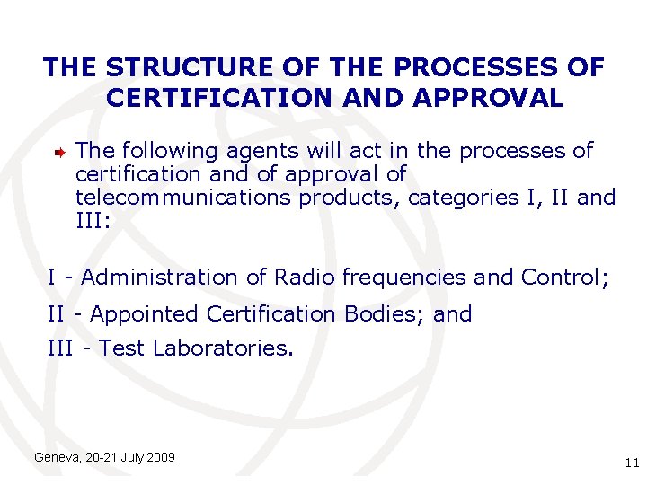 THE STRUCTURE OF THE PROCESSES OF CERTIFICATION AND APPROVAL The following agents will act