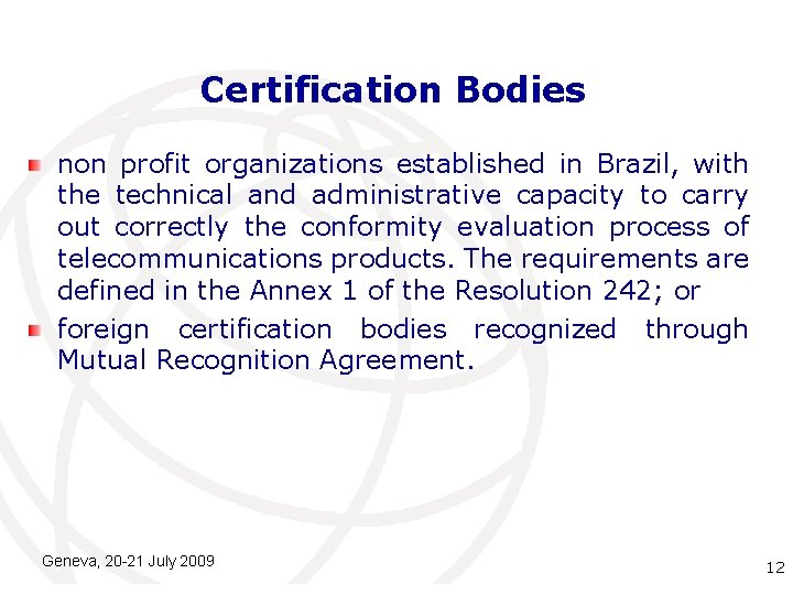 Certification Bodies non profit organizations established in Brazil, with the technical and administrative capacity