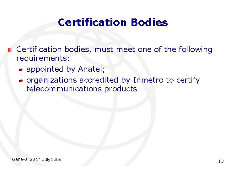 Certification Bodies Certification bodies, must meet one of the following requirements: appointed by Anatel;