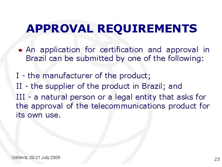 APPROVAL REQUIREMENTS An application for certification and approval in Brazil can be submitted by