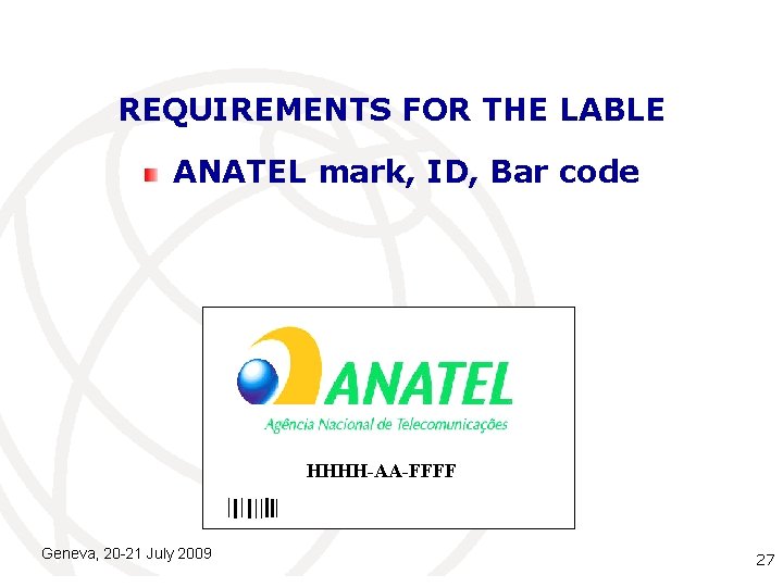 REQUIREMENTS FOR THE LABLE ANATEL mark, ID, Bar code HHHH-AA-FFFF Geneva, 20 -21 July