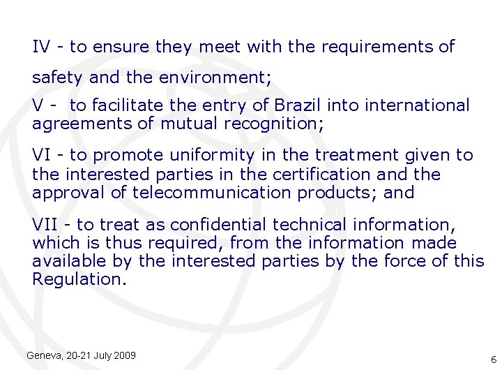 IV - to ensure they meet with the requirements of safety and the environment;