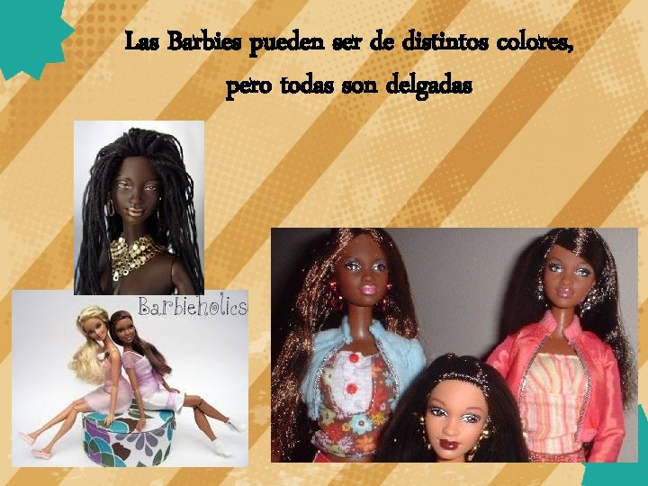 Las Barbies pueden ser de distintos colores, pero todas son delgadas 