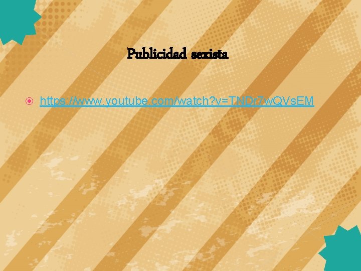 Publicidad sexista https: //www. youtube. com/watch? v=TNDr 7 w. QVs. EM 