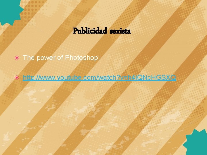 Publicidad sexista The power of Photoshop: http: //www. youtube. com/watch? v=h 4 IQNc. HGSXQ