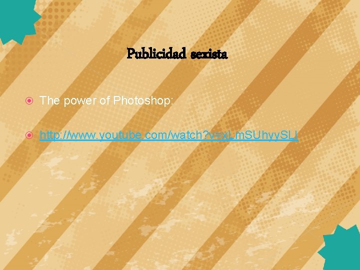 Publicidad sexista The power of Photoshop: http: //www. youtube. com/watch? v=x. Lm. SUhyy. SLI