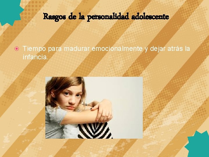 Rasgos de la personalidad adolescente Tiempo para madurar emocionalmente y dejar atrás la infancia.