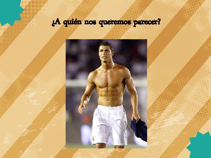 ¿A quién nos queremos parecer? 