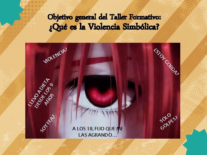 Objetivo general del Taller Formativo: ¿Qué es la Violencia Simbólica? T ES N OY