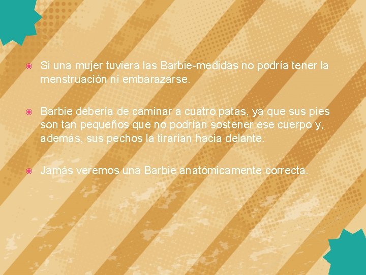  Si una mujer tuviera las Barbie-medidas no podría tener la menstruación ni embarazarse.