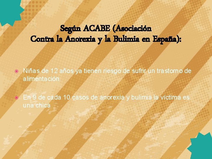 Según ACABE (Asociación Contra la Anorexia y la Bulimia en España): Niñas de 12
