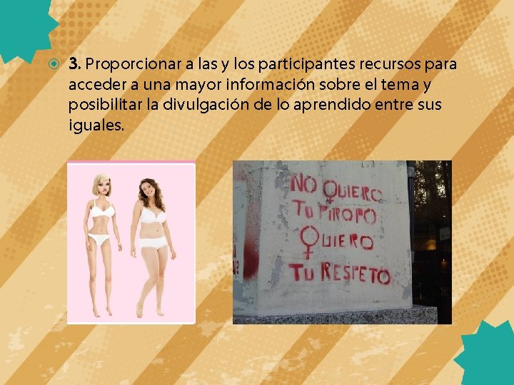  3. Proporcionar a las y los participantes recursos para acceder a una mayor