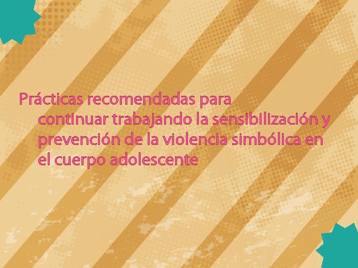 Prácticas recomendadas para continuar trabajando la sensibilización y prevención de la violencia simbólica en