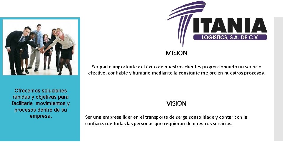 MISION Ser parte importante del éxito de nuestros clientes proporcionando un servicio efectivo, confiable