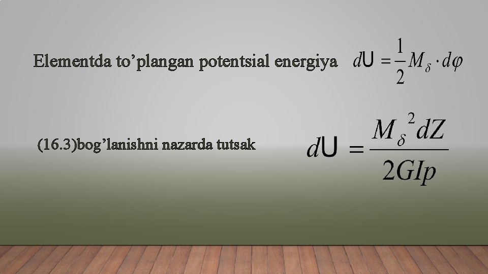 Elementda to’plangan potentsial energiya (16. 3)bog’lanishni nazarda tutsak 