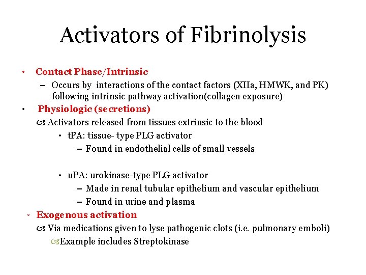 Activators of Fibrinolysis • • Contact Phase/Intrinsic – Occurs by interactions of the contact