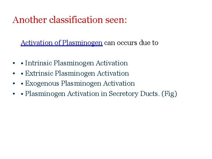 Another classification seen: Activation of Plasminogen can occurs due to • • • Intrinsic