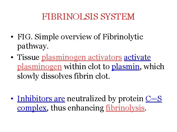 FIBRINOLSIS SYSTEM • FIG. Simple overview of Fibrinolytic pathway. • Tissue plasminogen activators activate