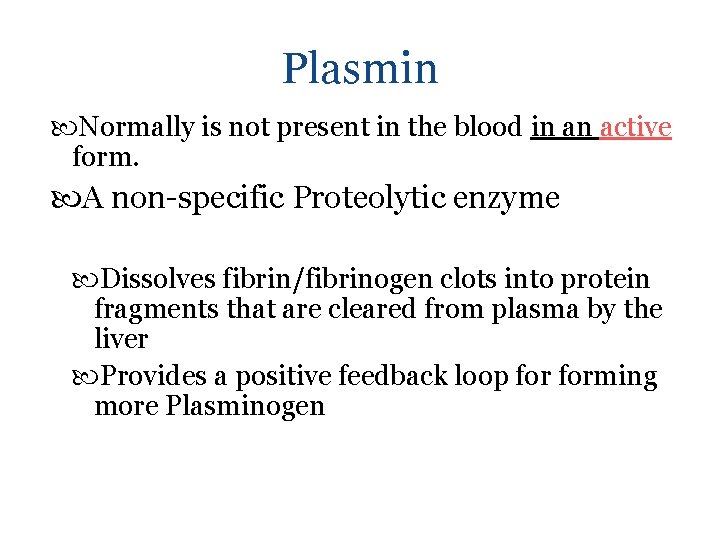 Plasmin Normally is not present in the blood in an active form. A non-specific