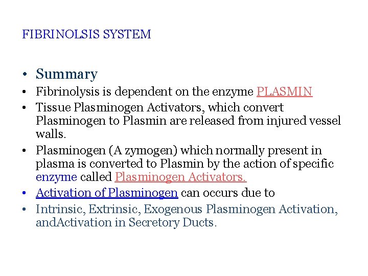 FIBRINOLSIS SYSTEM • Summary • Fibrinolysis is dependent on the enzyme PLASMIN • Tissue