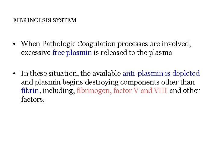 FIBRINOLSIS SYSTEM • When Pathologic Coagulation processes are involved, excessive free plasmin is released