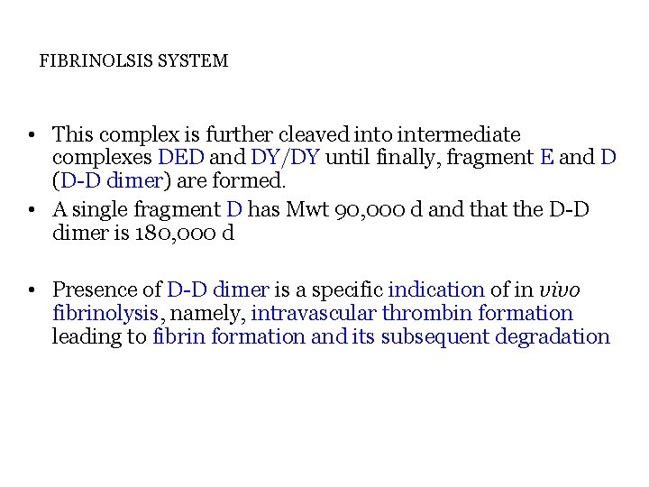 FIBRINOLSIS SYSTEM • This complex is further cleaved into intermediate complexes DED and DY/DY