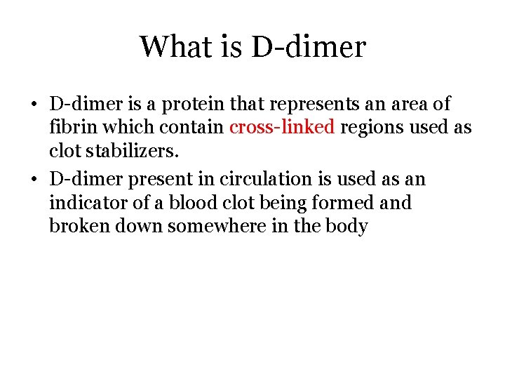 What is D-dimer • D-dimer is a protein that represents an area of fibrin