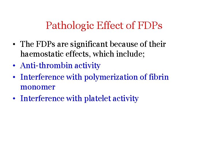 Pathologic Effect of FDPs • The FDPs are significant because of their haemostatic effects,