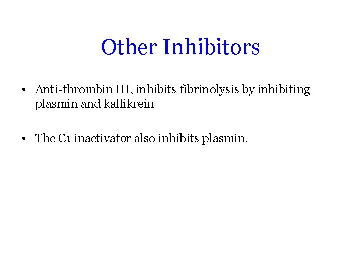 Other Inhibitors • Anti-thrombin III, inhibits fibrinolysis by inhibiting plasmin and kallikrein • The