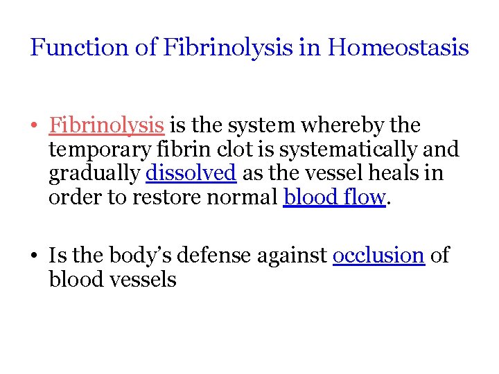 Function of Fibrinolysis in Homeostasis • Fibrinolysis is the system whereby the temporary fibrin