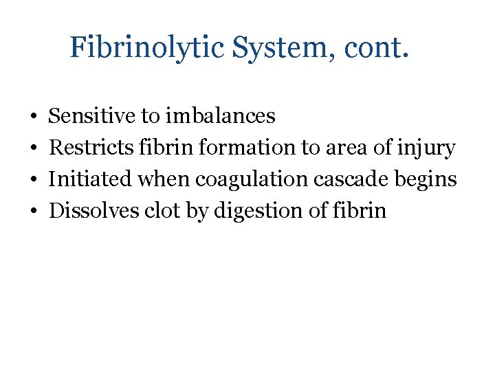 Fibrinolytic System, cont. • • Sensitive to imbalances Restricts fibrin formation to area of