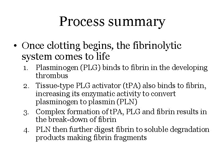 Process summary • Once clotting begins, the fibrinolytic system comes to life 1. Plasminogen