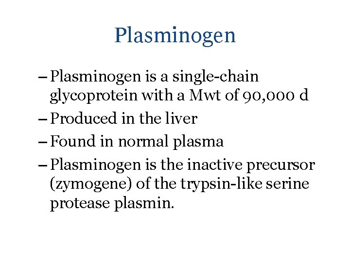 Plasminogen – Plasminogen is a single-chain glycoprotein with a Mwt of 90, 000 d
