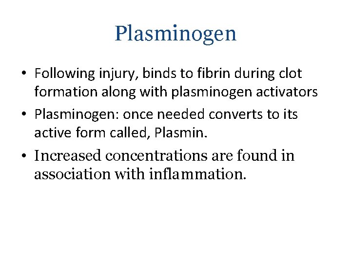 Plasminogen • Following injury, binds to fibrin during clot formation along with plasminogen activators