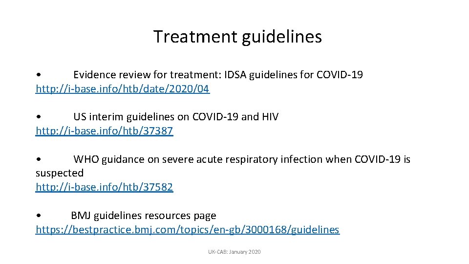 Treatment guidelines • Evidence review for treatment: IDSA guidelines for COVID-19 http: //i-base. info/htb/date/2020/04