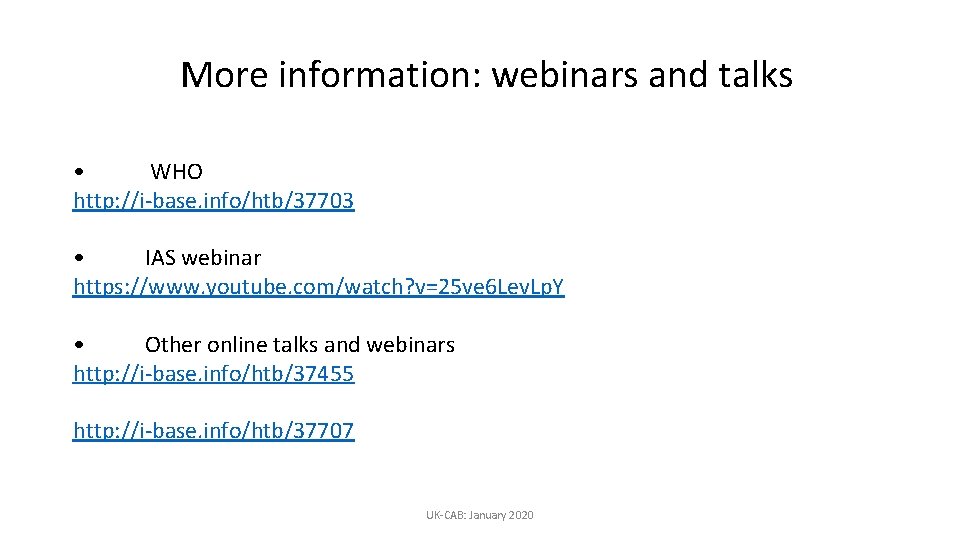 More information: webinars and talks • WHO http: //i-base. info/htb/37703 • IAS webinar https: